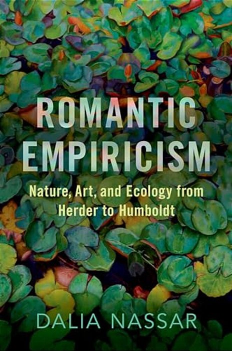 Romantic Empiricism: Nature, Art, And Ecology From Herder To Humboldt-..