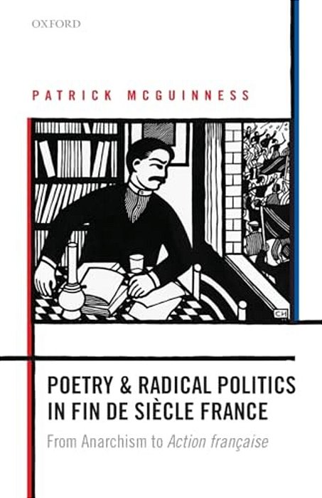 Poetry And Radical Politics In Fin De Siecle France: From Anarchism To Action Francaise-..