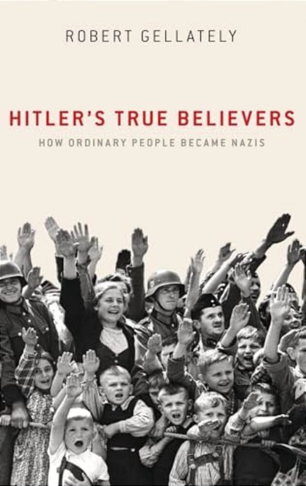 Hitler's True Believers: How Ordinary People Became Nazis-..