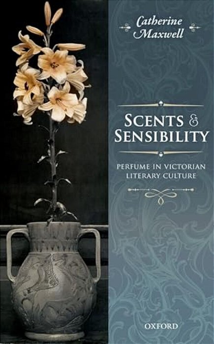 Scents And Sensibility: Perfume In Victorian Literary Culture-..