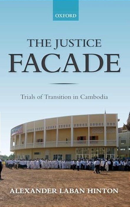 Justice Facade: Trials Of Transition In Cambodia-..
