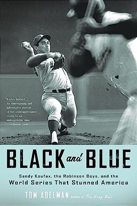 Black And Blue: Sandy Koufax, The Robinson Boys, And The World Series That Stunned America-..
