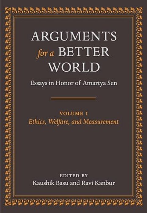 Arguments For A Better World: Essays In Honor Of Amartya Sen: Volume I: Ethics, Welfare, And Measurement-..