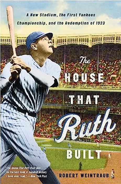The House That Ruth Built: A New Stadium, The First Yankees Championship, And The Redemption Of 1923-..