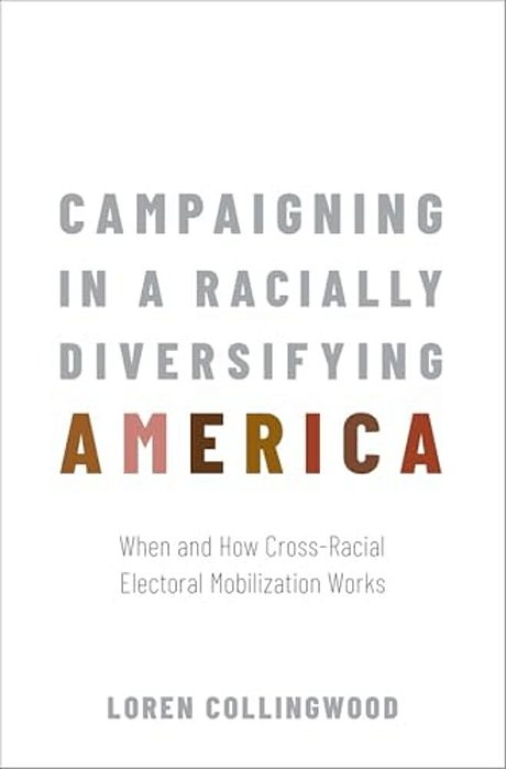 Campaigning In A Racially Diversifying America: When And How Cross-Racial Electoral Mobilization Works-..