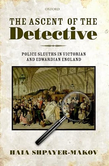The Ascent Of The Detective: Police Sleuths In Victorian And Edwardian England-..