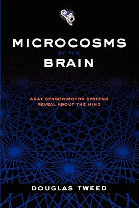 Microcosms Of The Brain: What Sensorimotor Systems Reveal About The Mind-..