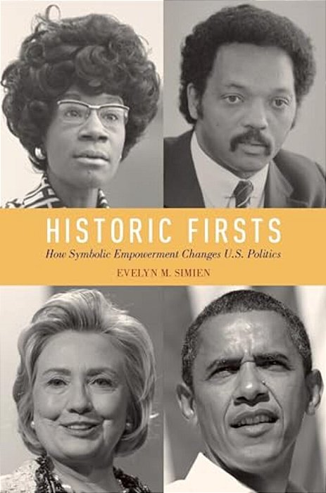 Historic Firsts: How Symbolic Empowerment Changes U. S. Politics-..