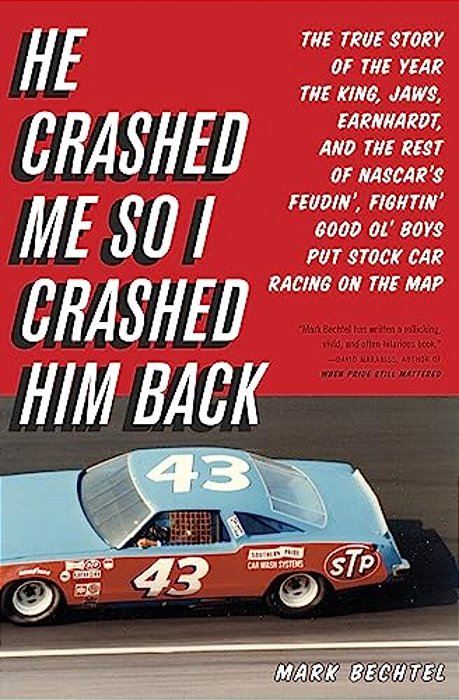 He Crashed Me So I Crashed Him Back: The True Story Of The Year The King, Jaws, Earnhardt, And The Rest Of Nascar's Feudin', Fightin' Good Ol' Boys Pu-..