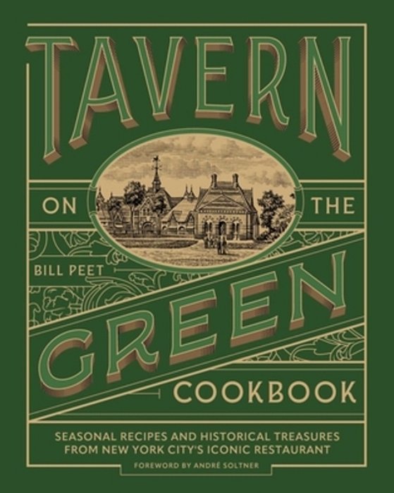 Tavern On The Green Cookbook: Seasonal Recipes And Historical Treasures From New York City's Iconic Restaurant-..