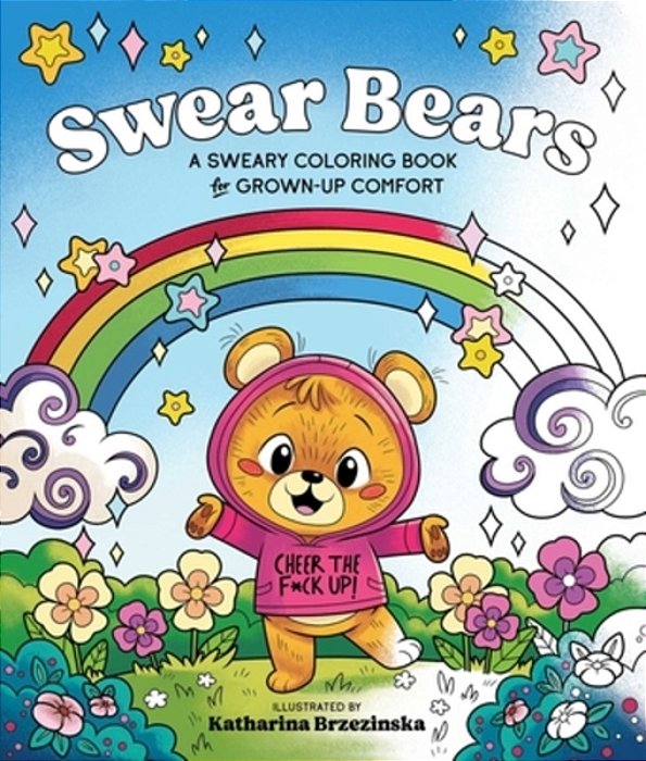 Swear Bears: A Sweary Coloring Book For Grown-Up Comfort-..