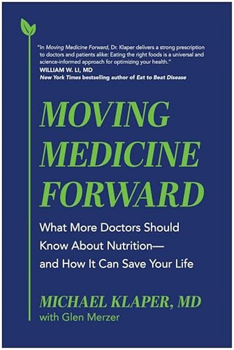 Moving Medicine Forward: What More Doctors Should Know About Nutrition--and How It Can Save Your Life-..