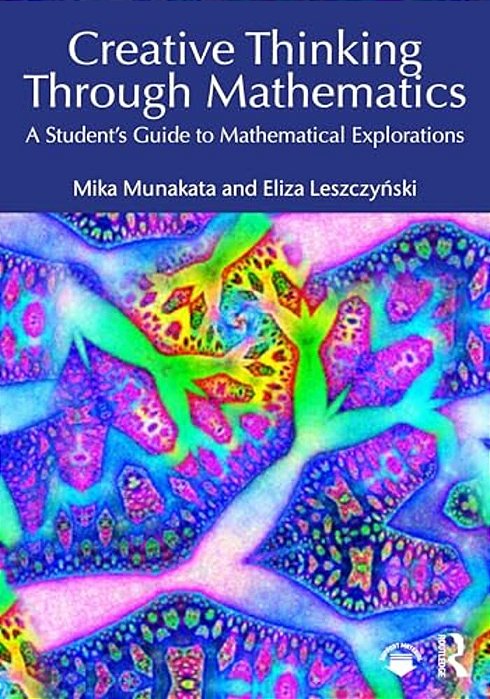 Creative Thinking Through Mathematics: A Student's Guide To Mathematical Explorations-..