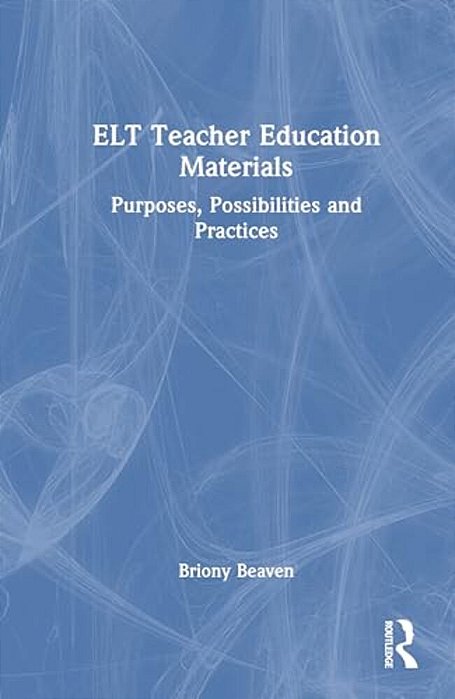 ELT Teacher Education Materials: Purposes, Possibilities And Practices-..