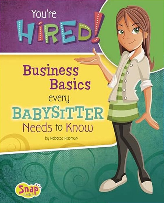 You'Re Hired!: Business Basics Every Babysitter Needs To Know-..