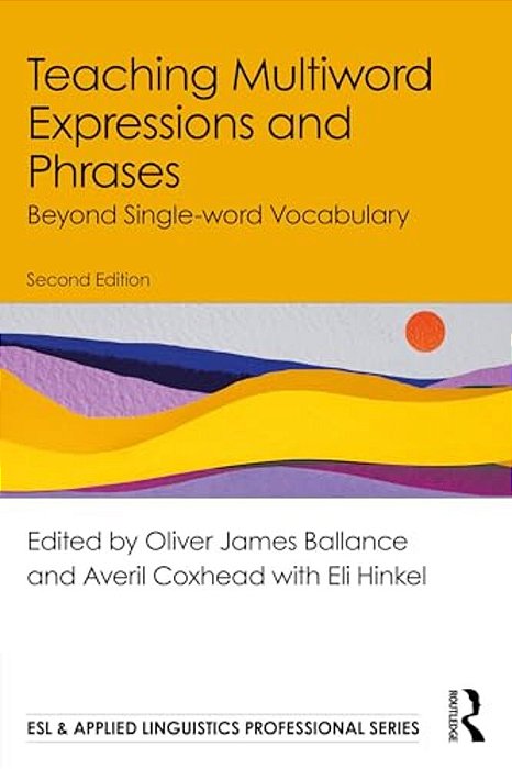 Teaching Multiword Expressions And Phrases: Beyond Single-Word Vocabulary-..