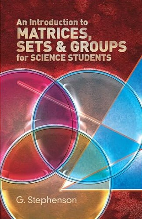 An Introduction To Matrices, Sets And Groups For Science Students-..