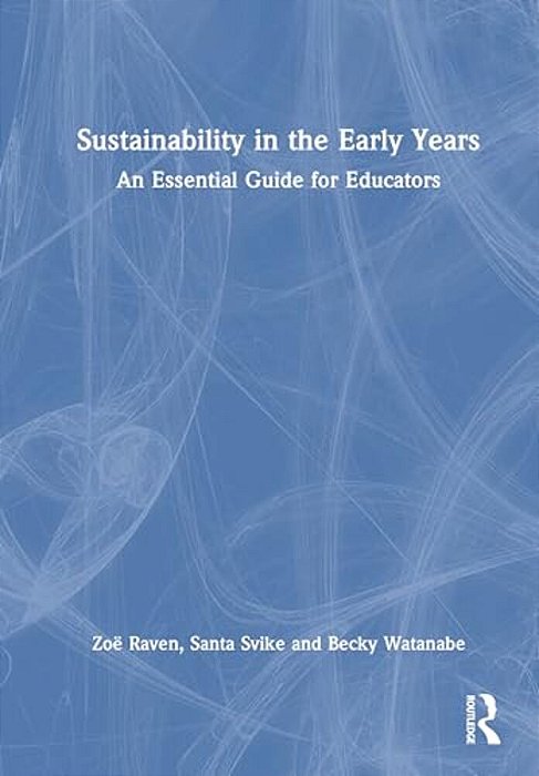 Sustainability In The Early Years: An Essential Guide For Educators-..