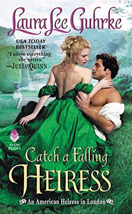 Catch A Falling Heiress: An American Heiress In London-..