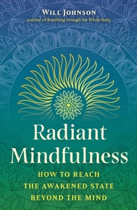 Radiant Mindfulness: How To Reach The Awakened State Beyond The Mind-..