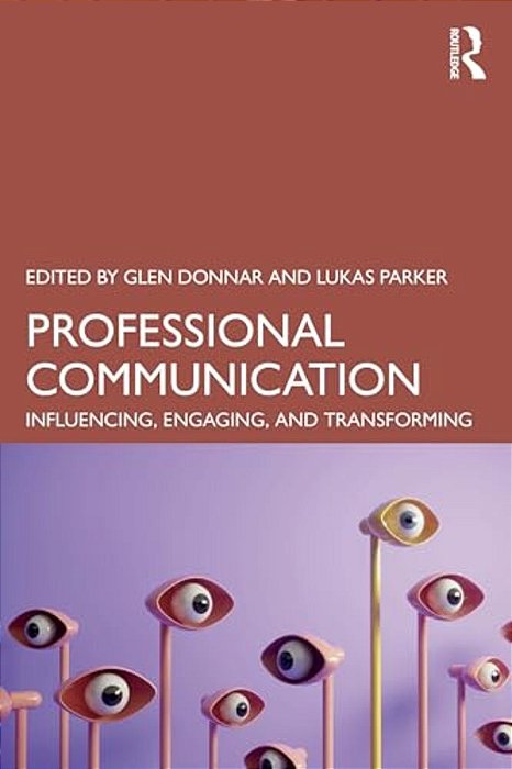 Professional Communication: Influencing, Engaging, And Transforming-..