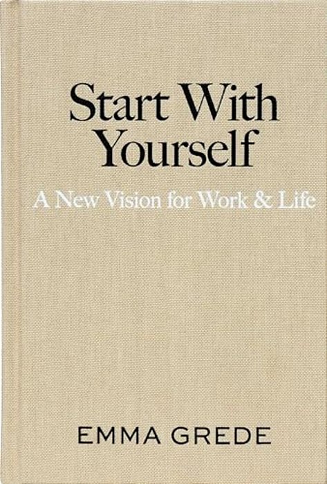 Start With Yourself: A New Vision For Work & Life-..