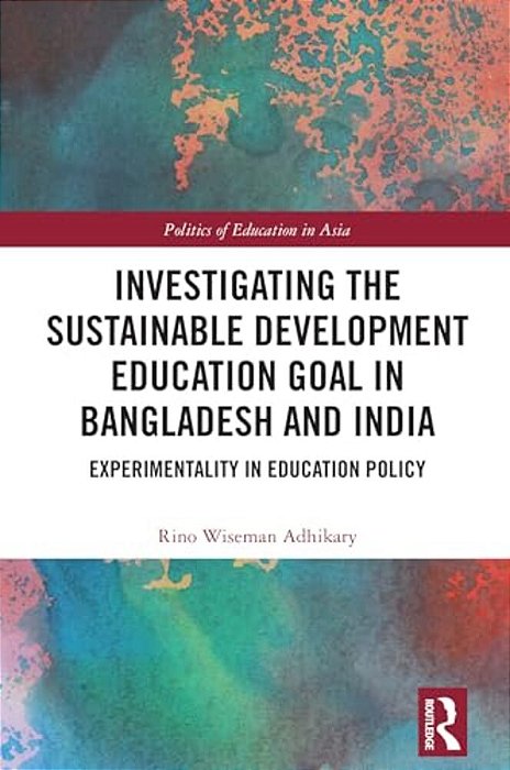Investigating The Sustainable Development Education Goal In Bangladesh And India: Experimentality In Education Policy-..