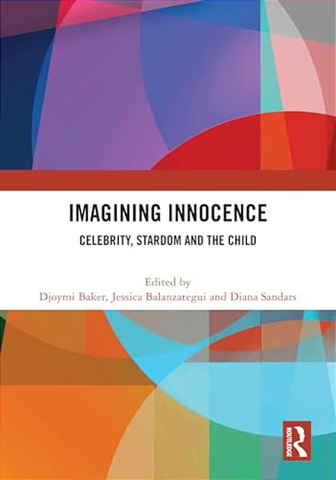 Imagining Innocence: Celebrity, Stardom And The Child-..