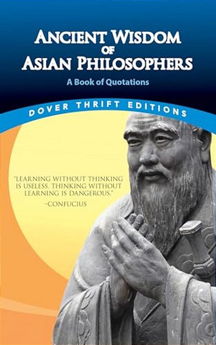 Ancient Wisdom Of Asian Philosophers: A Book Of Quotations-..
