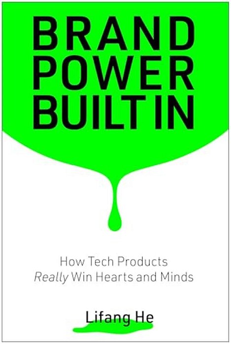 Brand Power Built In: How Tech Products Really Win Hearts And Minds-..