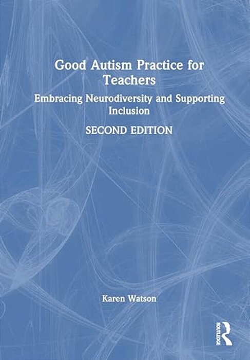 Good Autism Practice For Teachers: Embracing Neurodiversity And Supporting Inclusion-..