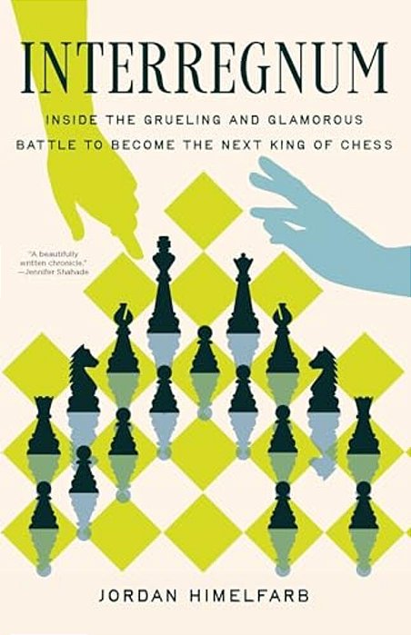 Interregnum: Inside The Grueling And Glamorous Battle To Become The Next King Of Chess-..