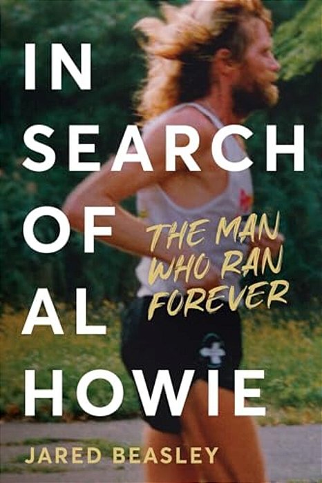 In Search Of Al Howie: The Man Who Ran Forever-..