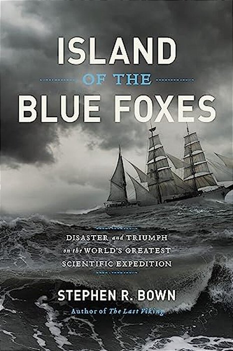 Island Of The Blue Foxes: Disaster And Triumph On The World's Greatest Scientific Expedition-..