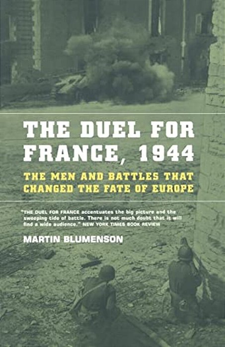 The Duel For France, 1944: The Men And Battles That Changed The Fate Of Europe-..
