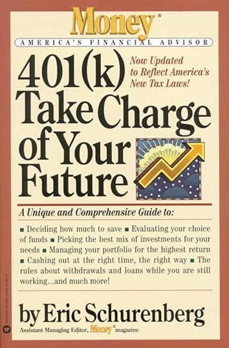 401(K) Take Charge Of Your Future: A Unique And Comprehensive Guide To Getting The Most Out Of Your Retirement Plans-..