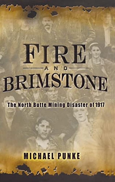 Fire And Brimstone: The North Butte Mine Disaster Of 1917-..