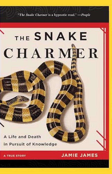 The Snake Charmer: A Life And Death In Pursuit Of Knowledge-..