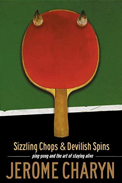 Sizzling Chops And Devilish Spins: Ping-Pong And The Art Of Staying Alive-..