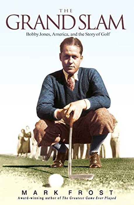 The Grand Slam: Bobby Jones, America, And The Story Of Golf-..