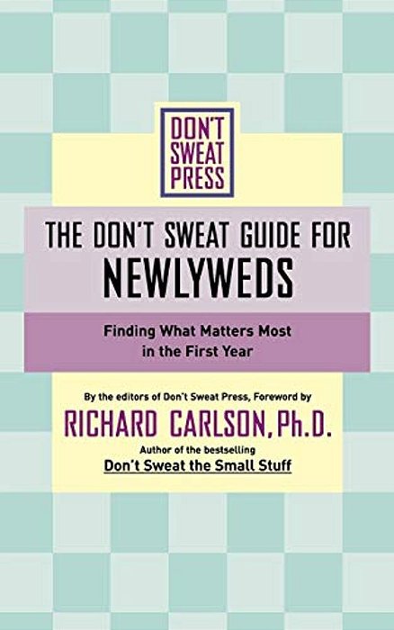 The Don't Sweat Guide For Newlyweds: Finding What Matters Most In The First Year-..