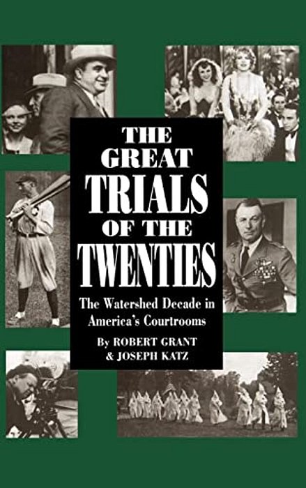The Great Trials Of The Twenties: The Watershed Decade In America's Courtrooms-..