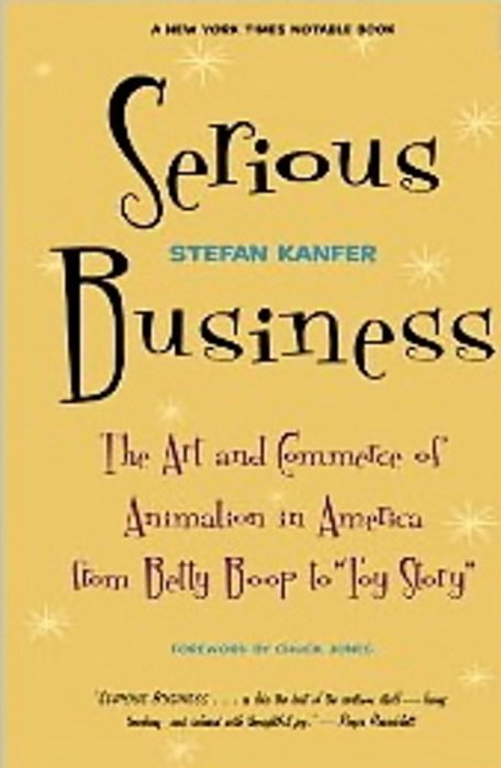 Serious Business: The Art And Commerce Of Animation In America From Betty Boop To Toy Story-..