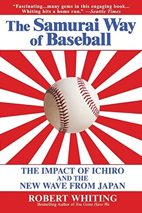 The Samurai Way Of Baseball: The Impact Of Ichiro And The New Wave From Japan-..