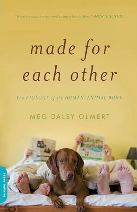 Made For Each Other: The Biology Of The Human-Animal Bond-..