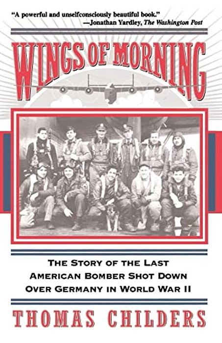 Wings Of Morning: The Story Of The Last American Bomber Shot Down Over Germany In World War II-..