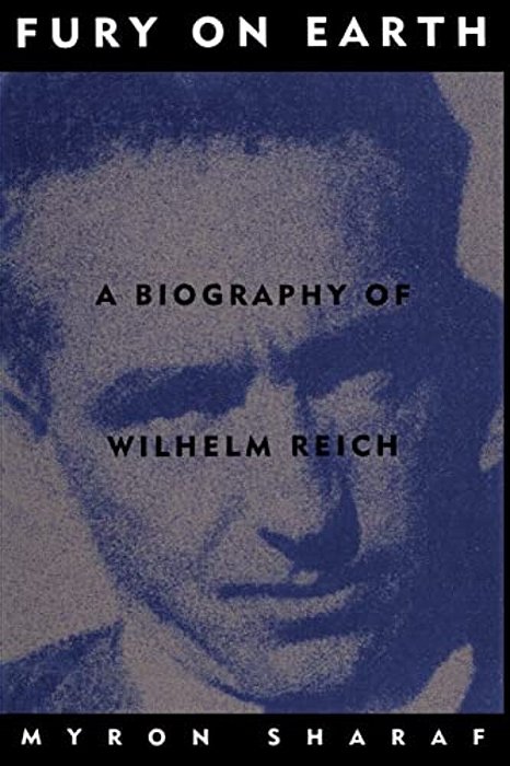 Fury On Earth: A Biography Of Wilhelm Reich-..
