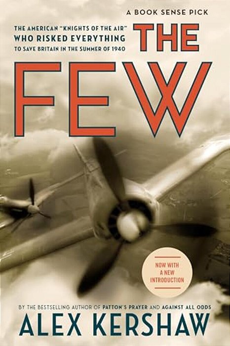 The Few: The American Knights Of The Air Who Risked Everything To Fight In The Battle Of Britain-..