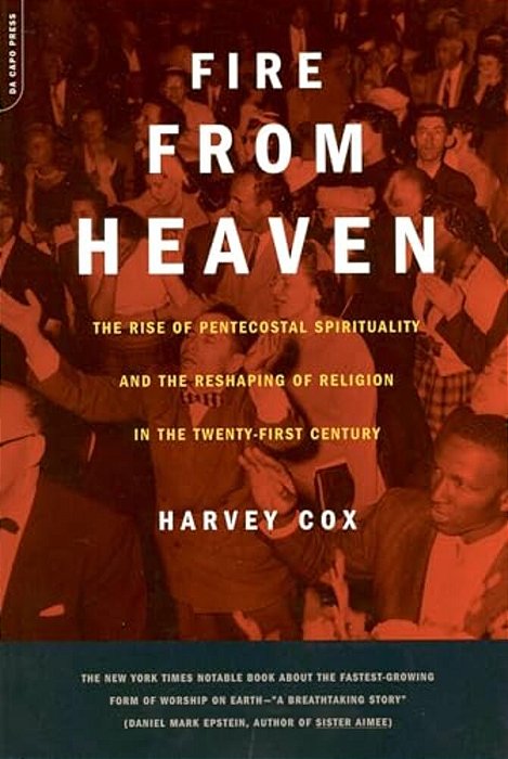 Fire From Heaven: The Rise Of Pentecostal Spirituality And The Reshaping Of Religion In The 21St Century-..