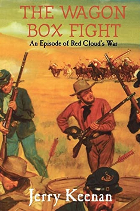 The Wagon Box Fight: An Episode Of Red Cloud's War-..
